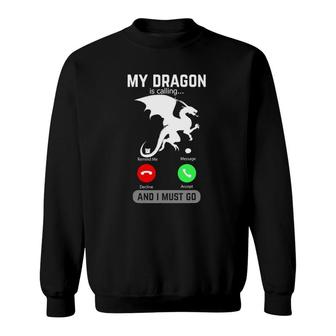 My Dragon Is Calling And I Must Go Funny Phone Screen Gift Sweatshirt | Mazezy