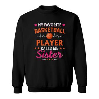 My Favorite Basketball Player Calls Me Sister Sweatshirt - Thegiftio UK