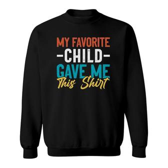 My Favorite Child Gave Me This Gift For Parent Mom Dad Sweatshirt | Mazezy