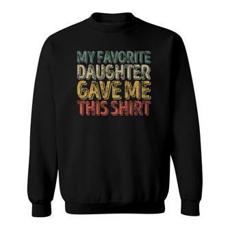 My Favorite Daughter Gave Me This Funny Christmas Gift Sweatshirt | Mazezy