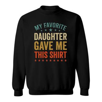 My Favorite Daughter Gave Me This Tee Fun Mother Day Sweatshirt | Mazezy