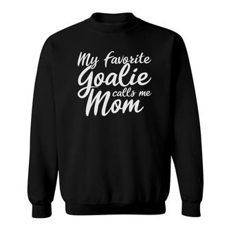 My Favorite Goalie Calls Me Mom Gift For A Soccer Mom Sweatshirt | Mazezy CA