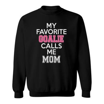 My Favorite Goalie Calls Me Mom Soccer Hockey Girl Mother Sweatshirt | Mazezy