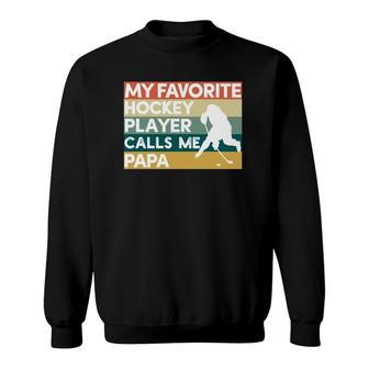 My Favorite Hockey Player Calls Me Papa Father's Day Gift Sweatshirt | Mazezy