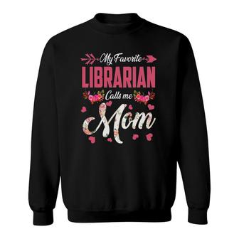 My Favorite Librarian Calls Me Mom Happy Mother's Day Sweatshirt | Mazezy