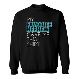 My Favorite Nephew Gave Me This Aunt Or Uncle Sweatshirt | Mazezy
