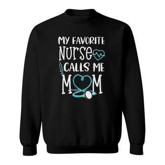 My Favorite Nurse Calls Me Mom Mother's Day Sweatshirt | Mazezy
