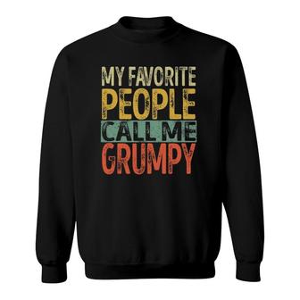 My Favorite People Call Me Grumpy Funny Dad Papa Grandpa Sweatshirt | Mazezy