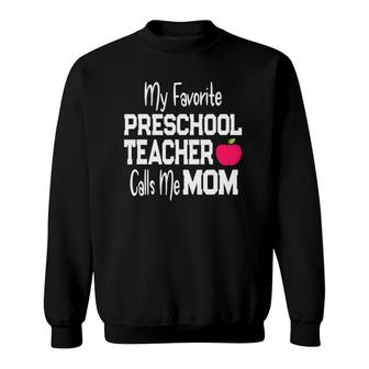 My Favorite Preschool Teacher Calls Me Mom Sweatshirt | Mazezy