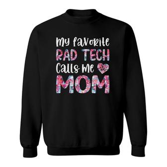 My Favorite Rad Tech Calls Me Mom Radiologic Technologist Sweatshirt | Mazezy