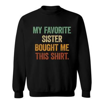 My Favorite Sister Bought Me This Brothers And Sisters Sweatshirt | Mazezy