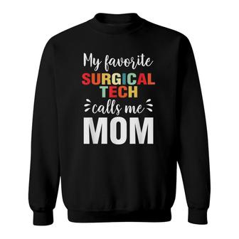 My Favorite Surgical Tech Calls Me Mom Mother's Day Sweatshirt | Mazezy