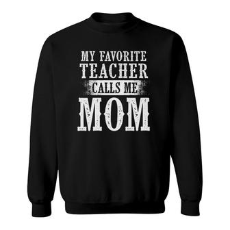 My Favorite Teacher Calls Me Mom Funny Mother's Day Gift Moms Sweatshirt | Mazezy