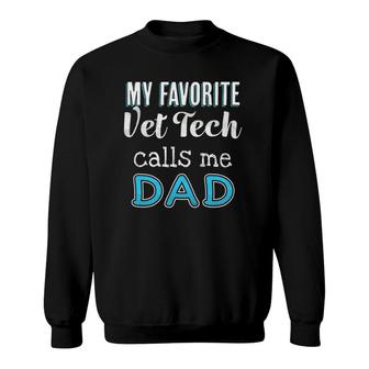 My Favorite Vet Tech Calls Me Dad Tee Funny Vet Tech Dad Sweatshirt | Mazezy