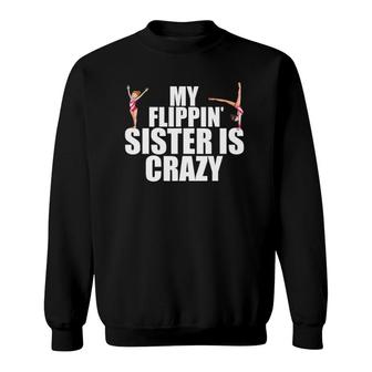 My Flippin Sister Is Crazy Funny Gymnastics Gift For Gymnast Sweatshirt | Mazezy