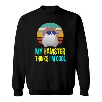 My Hamster Thinks Im Cool Costume Lovers Gifts Mom Kids Sweatshirt | Mazezy