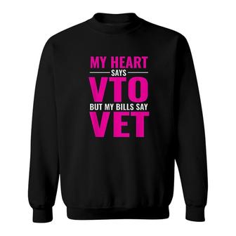 My Heart Says Vto But My Bills Say Vet Pink Swagazon Sweatshirt | Mazezy
