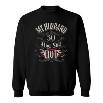 My Husband Is 50 And Still Hot Funny Wife Gift Hubby Vintage Sweatshirt | Mazezy