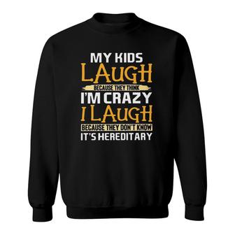 My Kids Laugh Because They Think I'm Crazy I Laugh Because They Don't Know It's Hereditary Crazy Mom Mother's Day Sweatshirt | Mazezy