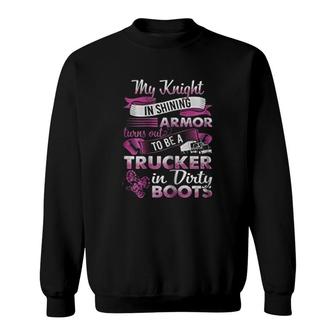 My Knight In Shining Armor Turns Out To Be A Trucker Sweatshirt | Mazezy