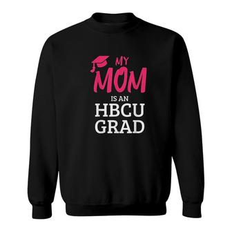 My Mom Is An Hbcu Grad Sweatshirt | Mazezy