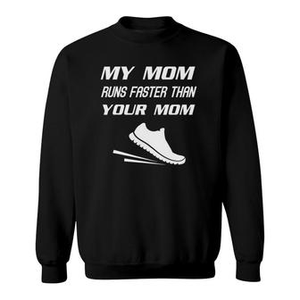 My Mom Runs Faster Than Yours Funny Mother's Day Sweatshirt | Mazezy