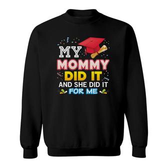 My Mommy Did It And She For Me Proud 2022 Graduate Last Day Sweatshirt
