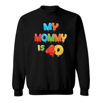 My Mommy Is 40 Years Old Mom's 40Th Birthday Idea For Her Sweatshirt | Mazezy