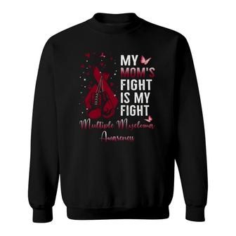 My Mom's Fight Is My Fight Multiple Myeloma Awareness Ribbon Sweatshirt | Mazezy
