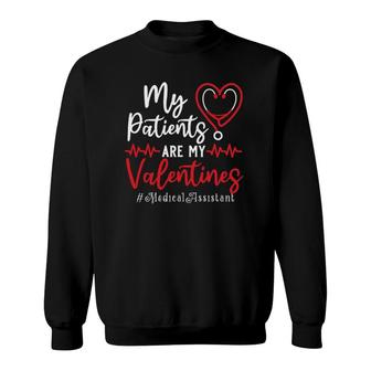 My Patients Are My Valentines Medical Assistant Gift Nurse Sweatshirt | Mazezy DE