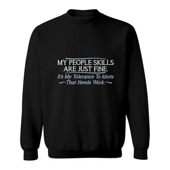 My People Skills Are Fine Its My Idiots Sarcasm Witty Friends Funny Sweatshirt | Mazezy