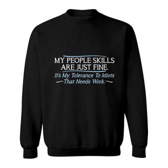 My People Skills Are Fine Its My Idiots Sarcasm Witty Friends Sweatshirt | Mazezy
