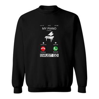 My Piano Is Calling And I Must Go Funny Sweatshirt | Mazezy