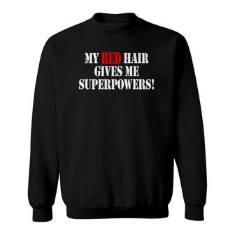 My Red Hair Give Me Superpower Funny Sayings Women Sweatshirt | Mazezy