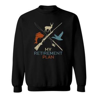 My Retirement Plan Hunting Fishing Hunter Version Sweatshirt | Mazezy