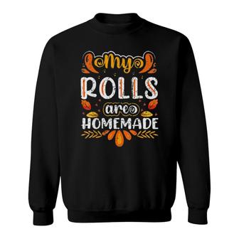 My Rolls Are Homemade Holiday Thanksgiving Tee Sweatshirt | Mazezy