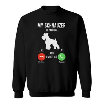 My Schnauzer Is Calling And I Must Go - Funny Schnauzer Sweatshirt | Mazezy