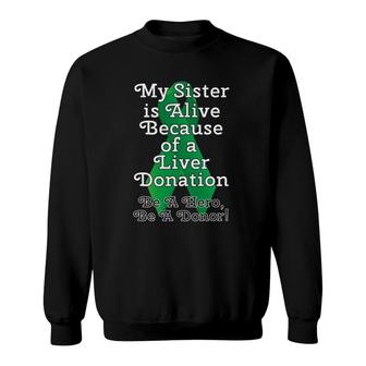 My Sister Is Alive Because Of A Liver Transplant Design Sweatshirt | Mazezy