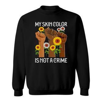 My Skin Color Is Not A Crime Apparel African Raise Hands Sweatshirt | Mazezy