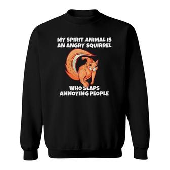 My Spirit Animal Is An Angry Squirrel Slaps Annoying People Sweatshirt | Mazezy