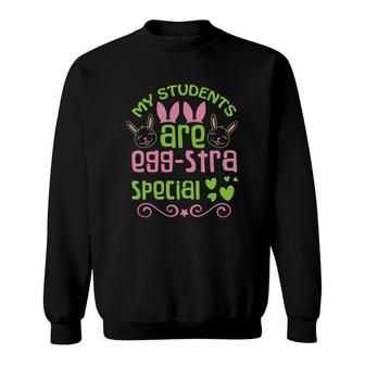 My Students Are Egg-stra Special Cute Sweatshirt | Mazezy