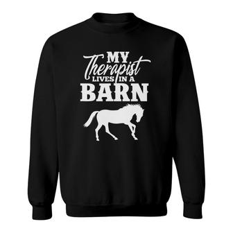 My Therapist Lives In A Barn Horse Equestrian Sweatshirt | Mazezy