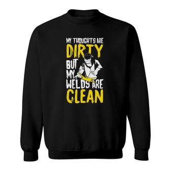 My Thoughts Are Dirty But My Welds Are Clean Funny Welding Sweatshirt | Mazezy
