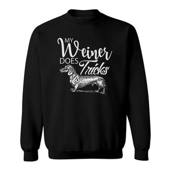 My Weiner Does Tricks - Funny Dachsund & Weiner Dog Owner Sweatshirt | Mazezy