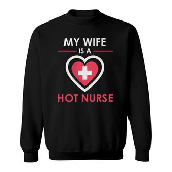 My Wife Is A Hot Nurse Proud Husband Sweatshirt | Mazezy