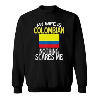 My Wife Is Colombian Nothing Scares Me Funny Husband Tank Top Sweatshirt | Mazezy