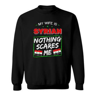 My Wife Is Syrian Nothing Scares Me Sweatshirt | Mazezy