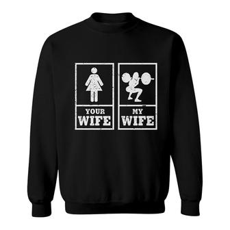 My Wife Your Wife Weightlifting Bodybuilder Sweatshirt | Mazezy