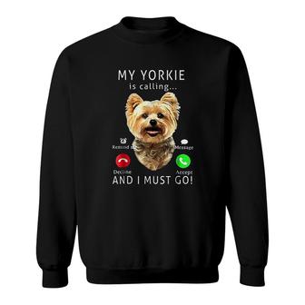 My Yorkie Is Calling And I Must Go Sweatshirt | Mazezy