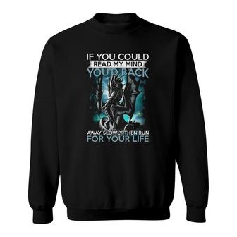 Mythical Dragon If You Could Read My Mind You'd Back Away Slowly Then Run For Your Life Sweatshirt | Mazezy